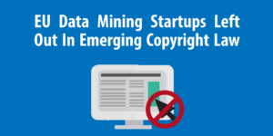 EU Date Mining Startups Left Out In Emerging Copyright Law