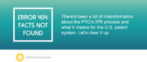 Error 404: Facts Not Found, There's been a lot of misinformation about the PTO's IPR process and what it means for the U.S. patent system. Let's clear that up.