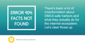 Error 404: Facts Not Found, There's been a lot of misinformation about DMCA safe harbors and what they actually do for the internet ecosystem. Let's clear those up. Header